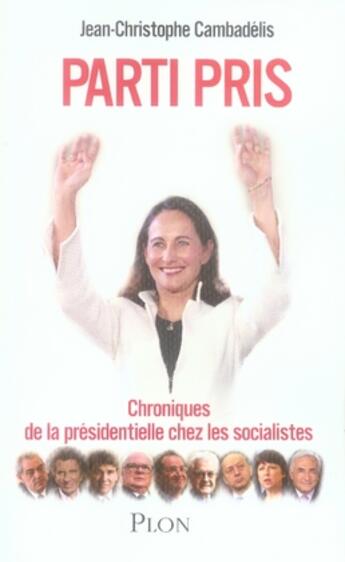 Couverture du livre « Parti pris ; chroniques de la présidentielle chez les socialistes » de Jean-Christophe Cambadelis aux éditions Plon