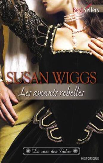 Couverture du livre « La rose des Tudor ; les amants rebelles » de Susan Wiggs aux éditions Harlequin