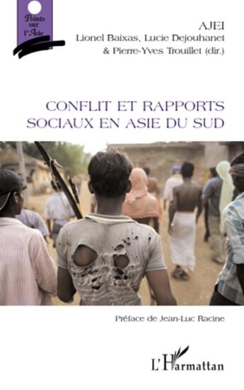 Couverture du livre « Conflit et rapports sociaux en Asie du sud » de Lionel Baixas et Lucie Dejouhan et Pierre-Yves Trouillet aux éditions L'harmattan