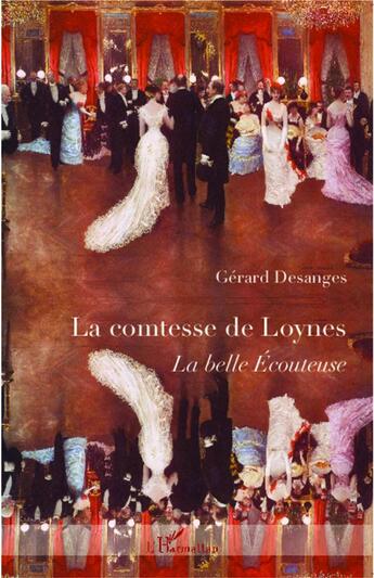 Couverture du livre « La comtesse de Loynes ; la belle écouteuse » de Gerard Desanges aux éditions L'harmattan