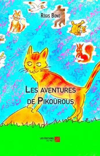 Couverture du livre « Les aventures de Pikoùrous » de Regis Bono aux éditions Editions Du Net