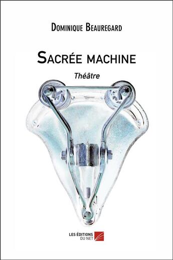 Couverture du livre « Sacrée machine » de Dominique Beauregard aux éditions Editions Du Net