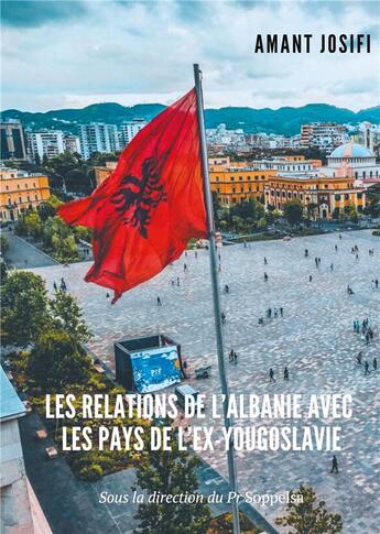 Couverture du livre « Les relations de l'Albanie avec les pays de l'ex-Yougoslavie » de Amant Josifi aux éditions Books On Demand