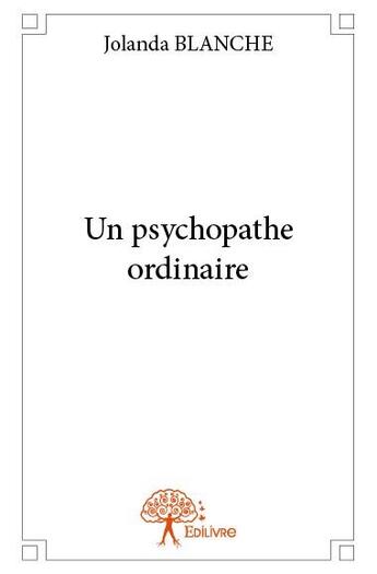 Couverture du livre « Un psychopathe ordinaire » de Jolanda Blanche aux éditions Edilivre