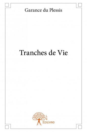 Couverture du livre « Tranches de vie » de Garance Du Plessis aux éditions Edilivre