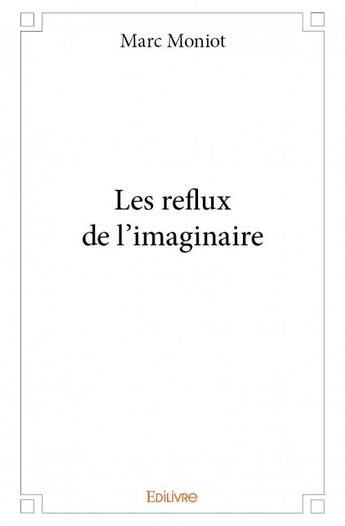 Couverture du livre « Les reflux de l'imaginaire » de Marc Moniot aux éditions Edilivre