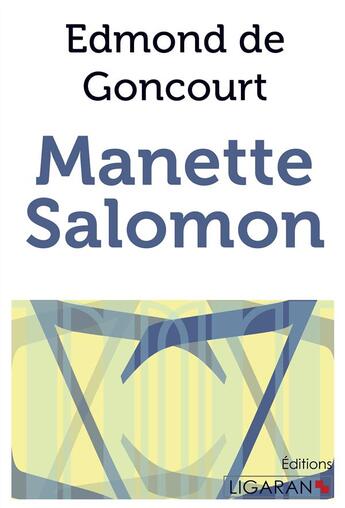 Couverture du livre « Manette Salomon ; » de Goncourt, Edmond De Goncourt, Jules De aux éditions Ligaran