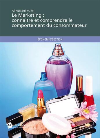 Couverture du livre « Le marketing : connaître et comprendre le comportement du consommateur » de Al-Hassael M. M. aux éditions Publibook