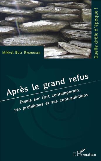 Couverture du livre « Après le grand refus ; essais sur l'art contemporain, ses problèmes et ses contradictions » de Mikkel Bolt Rasmussen aux éditions L'harmattan