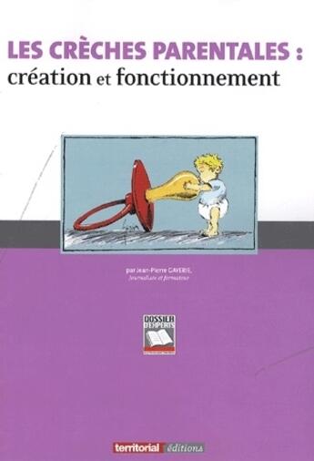 Couverture du livre « Les crèches parentales : création et fonctionnement » de Jean-Pierre Gayerie aux éditions Territorial