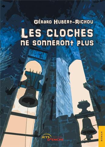 Couverture du livre « Les cloches ne sonneront plus » de Gerard Hubert-Richou aux éditions Jets D'encre