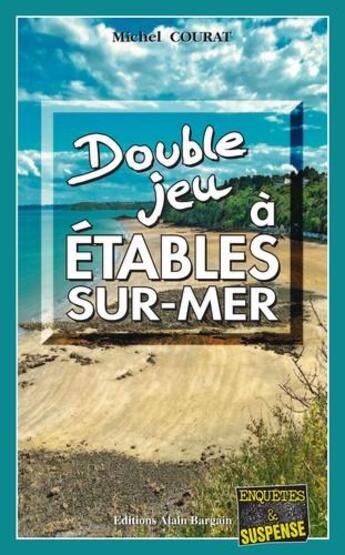 Couverture du livre « Double jeu à Etables-sur-Mer » de Michel Courat aux éditions Bargain