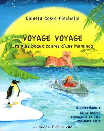 Couverture du livre « Voyage voyage ; les plus beaux contes de Maminou » de Colette Coste Flechelle aux éditions L'officine