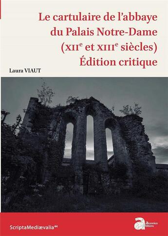 Couverture du livre « Le cartulaire de l'abbaye du Palais Notre-Dame (XIIe et XIIIe siècles) » de Laure Viaut aux éditions Ausonius