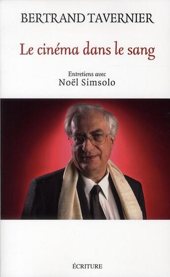 Couverture du livre « Le cinéma dans le sang ; entretiens avec Noël Simsolo » de Bertrand Tavernier aux éditions Archipel