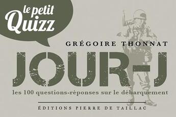 Couverture du livre « Petit quizz du jour j - 100 questions reponses » de Gregoire Thonnat aux éditions Editions Pierre De Taillac