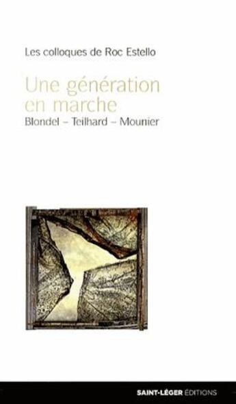 Couverture du livre « Une génération en marche ; Blondel, Teilhard, Mounier ; les colloques de Roc Estello » de  aux éditions Saint-leger