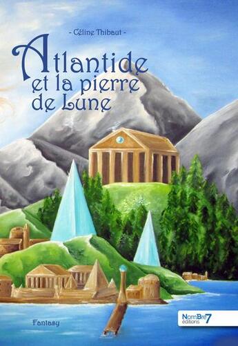 Couverture du livre « Atlantide et la pierre de lune » de Céline Thibaut aux éditions Nombre 7