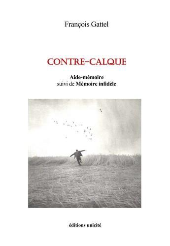 Couverture du livre « Contre-calque » de Gattel Francois aux éditions Unicite