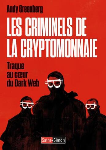 Couverture du livre « Les criminels de la cryptomonnaie : traque au coeur du dark web » de Andy Greenberg aux éditions Saint Simon