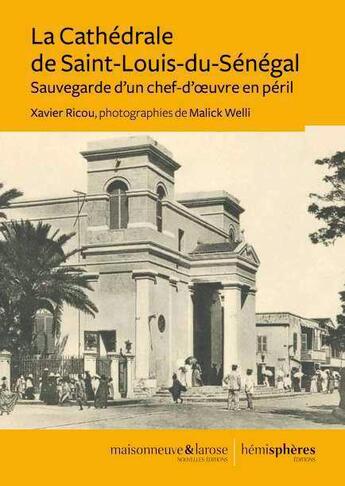 Couverture du livre « La cathédrale de Saint-Louis-du-Sénégal ; sauvegarde d'un chef-d'oeuvre en péril » de Xavier Ricou aux éditions Hemispheres