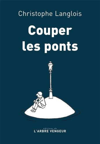 Couverture du livre « Couper les ponts » de Christophe Langlois aux éditions L'arbre Vengeur