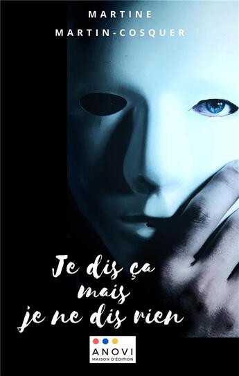 Couverture du livre « Je dis ça mais je ne dis rien » de Martine Martin-Cosquer aux éditions Anovi