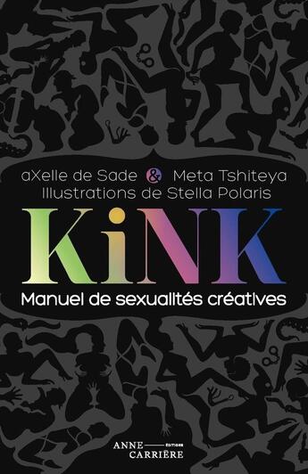 Couverture du livre « Kink : Manuel de sexualités créatives » de Meta Tshiteya et Axelle De Sade et Stella Polaris aux éditions Anne Carriere