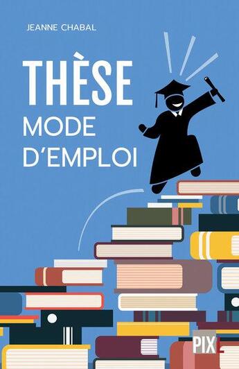 Couverture du livre « Thèse, mode d'emploi » de Jeanne Chabbal aux éditions Pixl