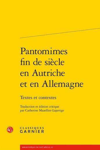 Couverture du livre « Pantomimes fin de siècle en Autriche et en Allemagne : textes et contextes » de Catherine Mazellier-Lajarrige aux éditions Classiques Garnier