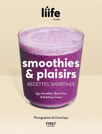 Couverture du livre « Smoothies & plaisirs; recettes sportives » de David Japy et Liife et Matthieu Tissot et Boris Gros aux éditions First