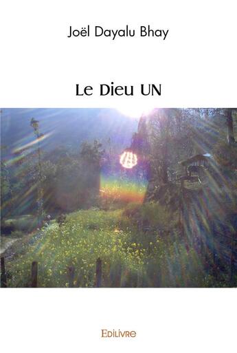 Couverture du livre « Le dieu un » de Joel Dayalu Bhay aux éditions Edilivre