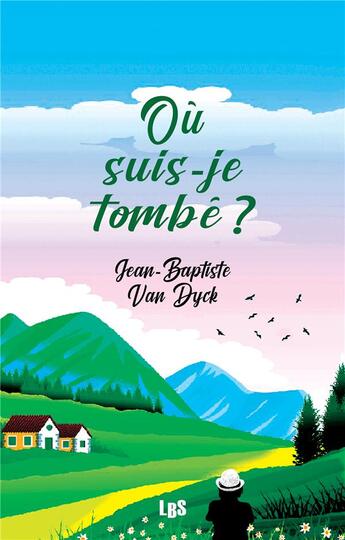 Couverture du livre « Ou suis-je tombe ? » de Van Dyck J-B. aux éditions Lbs