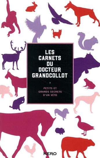 Couverture du livre « Les carnets du docteur Grandcollot ; petits et grands secrets d'un véto » de Francois Grandcollot aux éditions Kero