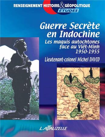 Couverture du livre « Guerre secrète en Indochine : Les maquis autochtones face au Viêt-Minh 1950-1955 » de Michel David aux éditions Lavauzelle