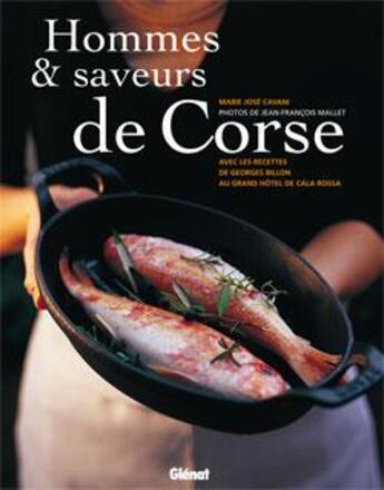 Couverture du livre « Hommes & saveurs de Corse : Avec les recettes du Grand Hôtel de Cala Rossa » de Jean-Francois Mallet et Marie-Jose Cavani aux éditions Glenat