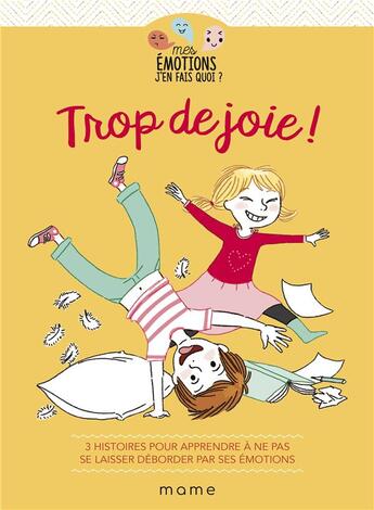 Couverture du livre « Trop de joie ! 3 histoires pour apprendre à ne pas se laisser déborder par ses émotions » de Gaelle Tertrais et Caroline Modeste et Segolene De Nouel et Violaine Mouliere aux éditions Mame