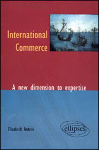 Couverture du livre « International commerce - a new dimension to expertise » de Elisabeth Antoni aux éditions Ellipses