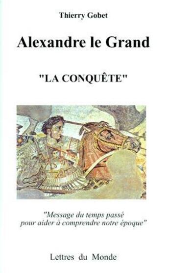 Couverture du livre « Alexandre le grand » de Thierry Gobet aux éditions Lettres Du Monde