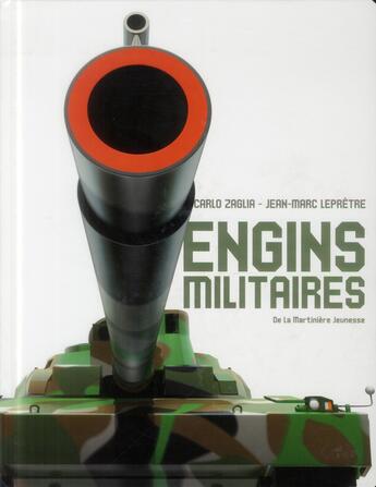 Couverture du livre « Les engins militaires » de Carlo Zaglia et Jean-Marc Lepretre aux éditions La Martiniere Jeunesse