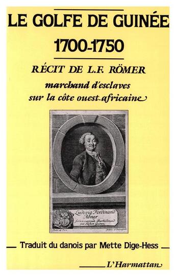 Couverture du livre « Le golfe de Guinee, 1700-1750 ; récit de L.F. Römer, marchand d'esclaves sur la côte ouest-africaine » de L. F. Romer aux éditions L'harmattan