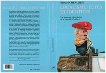 Couverture du livre « Localisme, fêtes et identités ; une traversée ethno-festive de la Mauricie (Québec) » de Bernard Chérubini aux éditions L'harmattan