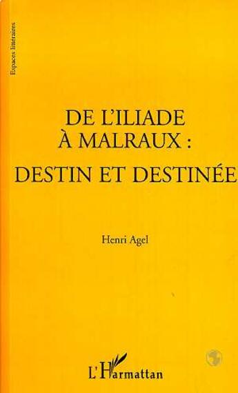 Couverture du livre « De l'Iliade à Malraux ; destin et destinée » de Henri Agel aux éditions L'harmattan