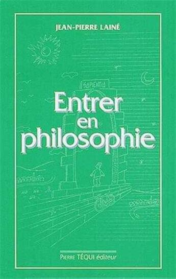 Couverture du livre « Entrer en philosophie - manuel d'initiation » de Jean-Pierre Laine aux éditions Tequi