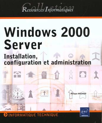 Couverture du livre « Windows 2000 server ; installation configuration et administration » de Philippe Mathon aux éditions Eni