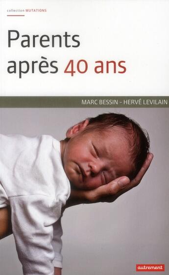 Couverture du livre « Parents après 40 ans » de Marc Bessin et Herve Levilain aux éditions Autrement