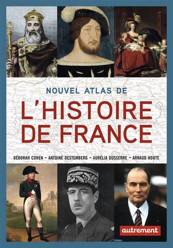 Couverture du livre « Nouvel atlas de l'histoire de France » de Arnaud Houte et Deborah Cohen et Antoine Destembe et Aurelia Dusserre aux éditions Autrement