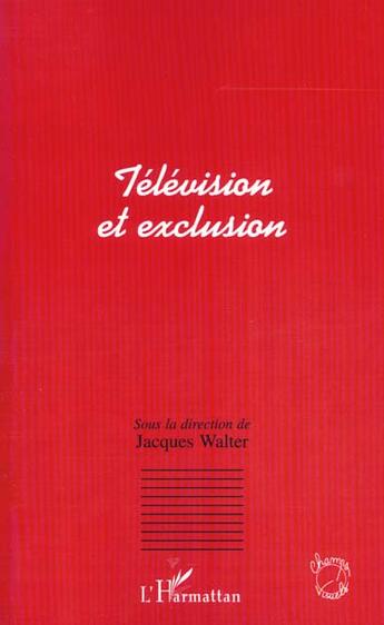 Couverture du livre « Television et exclusion » de Jacques Walter aux éditions L'harmattan