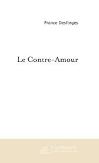 Couverture du livre « Le contre-amour » de France Desforges aux éditions Le Manuscrit