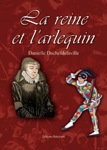 Couverture du livre « La reine et l'arlequin » de Danielle Duchefdelaville aux éditions Benevent